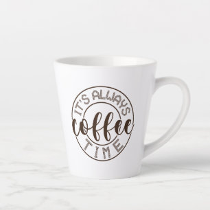 It's Always Coffee Time Latte Mug
