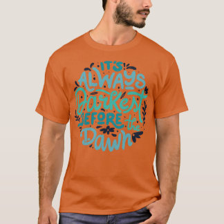 Its Always Darkest Before The Dawn by Tobe Fonseca T-Shirt