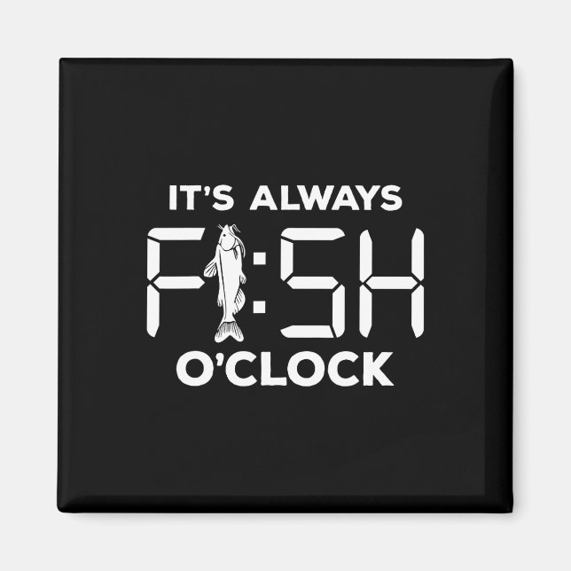 It's Always Fish O'clock Funny Fishing  Magnet (Front)