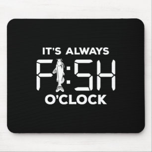 It's Always Fish O'clock Funny Fishing Mouse Pad