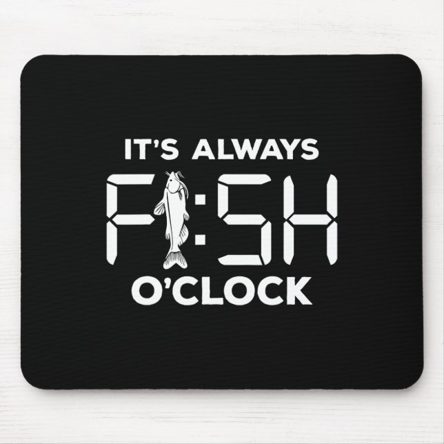 It's Always Fish O'clock Funny Fishing  Mouse Pad (Front)