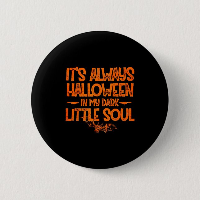 It's Always Halloween In My Dark Little Soul  6 Cm Round Badge (Front)
