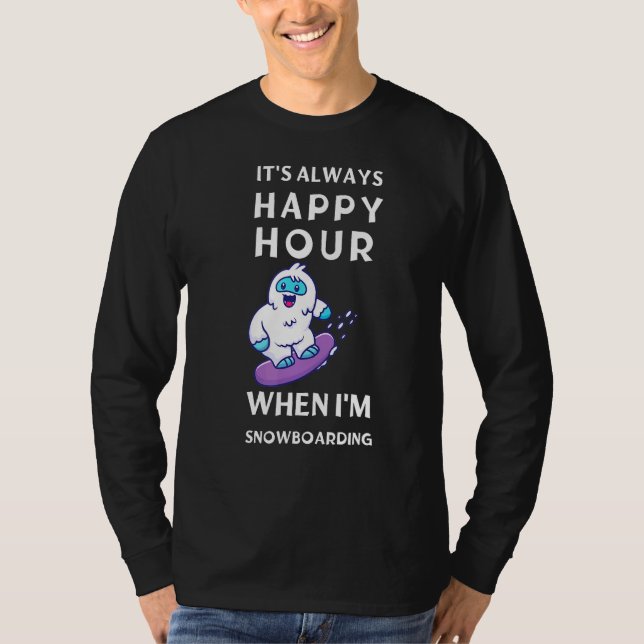 Its Always Happy Hour When Im Snowboarding T-Shirt (Front)