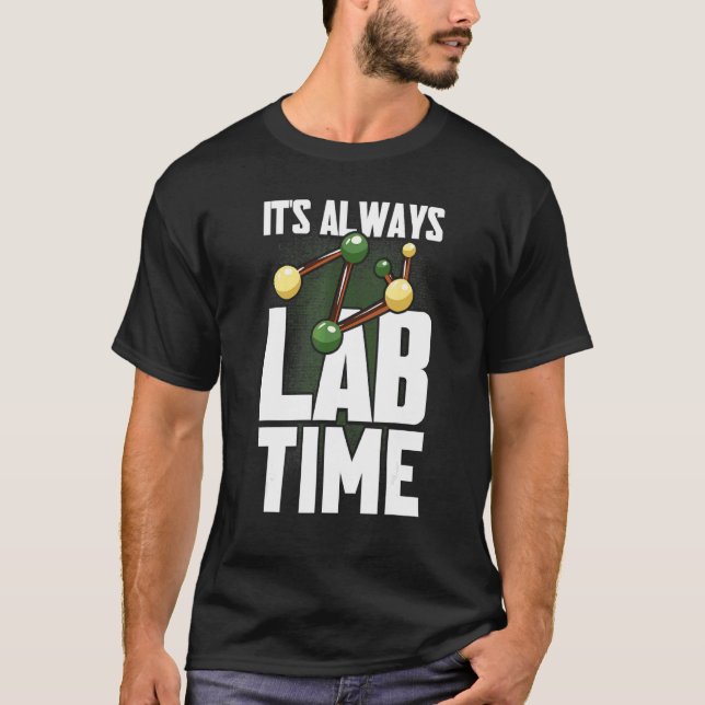 It's Always Lab Time Lab Tech Laboratory Technicia T-Shirt (Front)