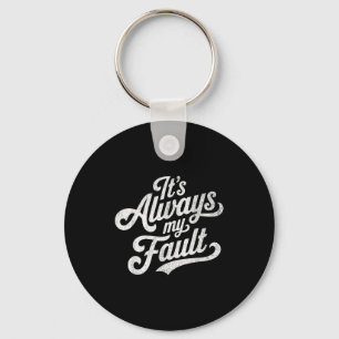 It's Always My Fault Key Ring