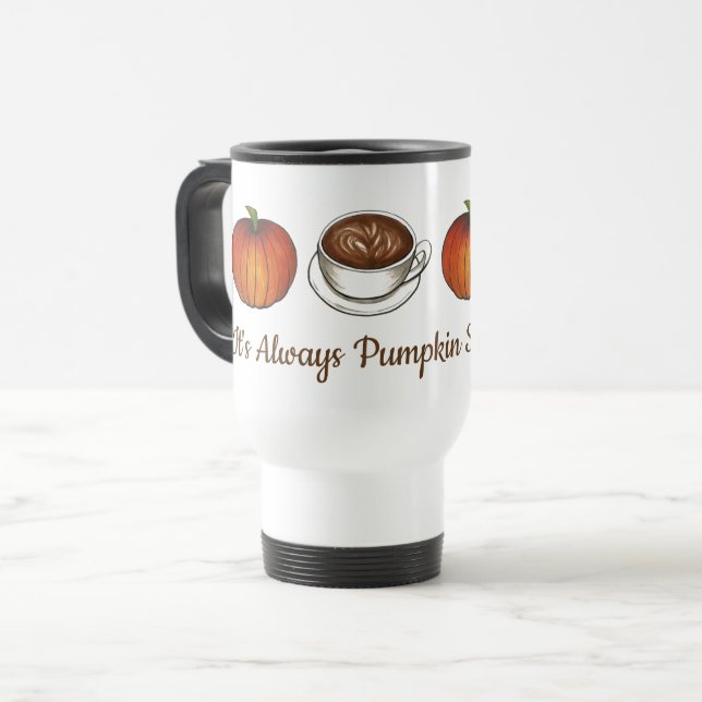 It's Always Pumpkin Spice Season Coffee Latte Fall Travel Mug (Front Left)