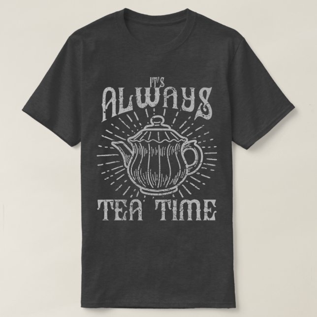 Its Always Tea Time T-Shirt (Design Front)