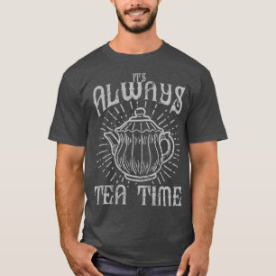 Its Always Tea Time T-Shirt