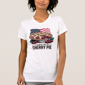 It's Always Time For Cherry Pie T-Shirt
