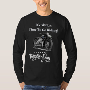 Its Always Time To Go Riding Biker For Dad Grandpa T-Shirt