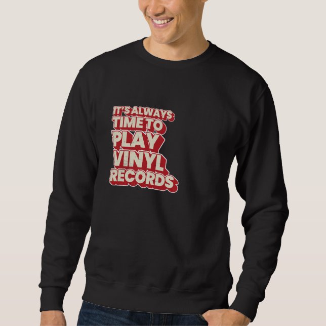 It's Always Time To Play Vinyl Records Sweatshirt (Front)