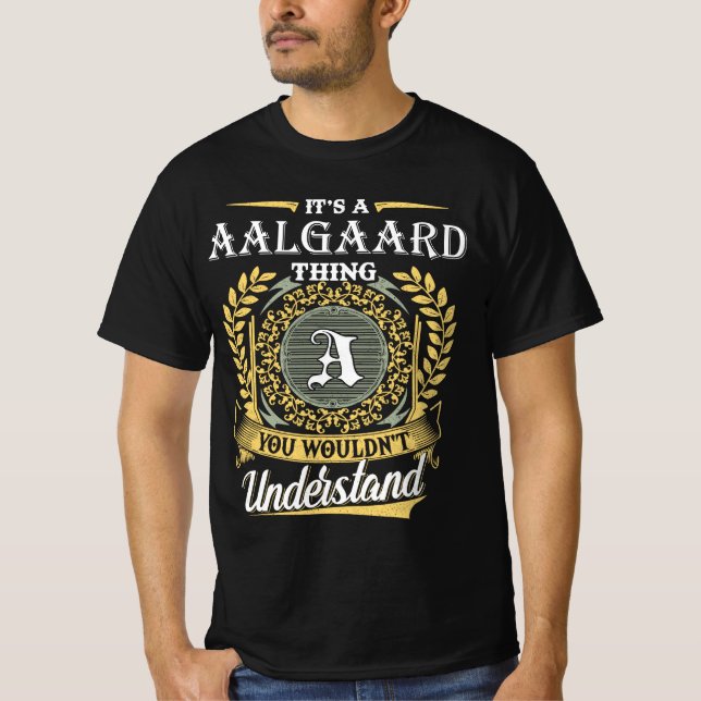 It's an Aalgaard Thing You Wouldn't Understand T-Shirt (Front)