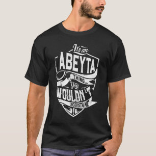 It's an ABEYTA thing, You wouldn't understand T-Shirt