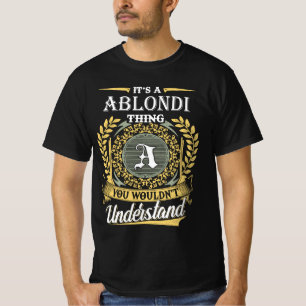 It's an Ablondi Thing You Wouldn't Understand T-Shirt