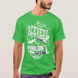 It's an ACEVEDO Thing Gifts  T-Shirt<br><div class="desc">It's an ACEVEDO Thing Gifts  .</div>