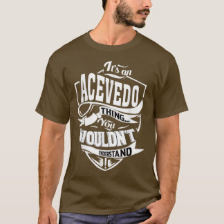 Its an ACEVEDO Thing Gifts  T-Shirt