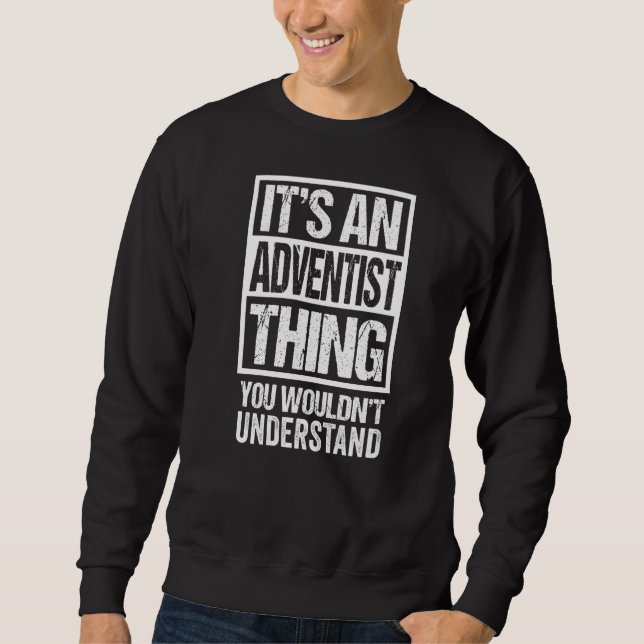 It's An Adventist Thing You Wouldn't Understand Re Sweatshirt (Front)