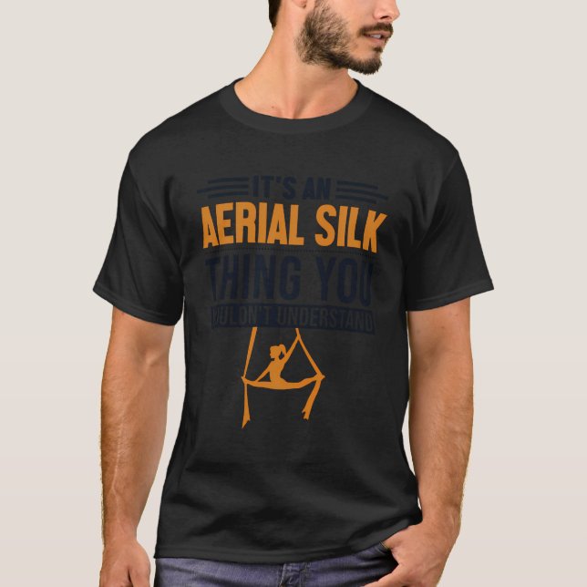 It'S An Aerial Silk Thing Aerial Yoga Aerialist Ae T-Shirt (Front)