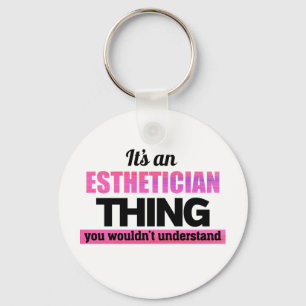 It's an Aesthetician thing you wouldn't understand Key Ring