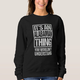 It's An Alabaman Thing You Wouldn't Understand Usa Sweatshirt
