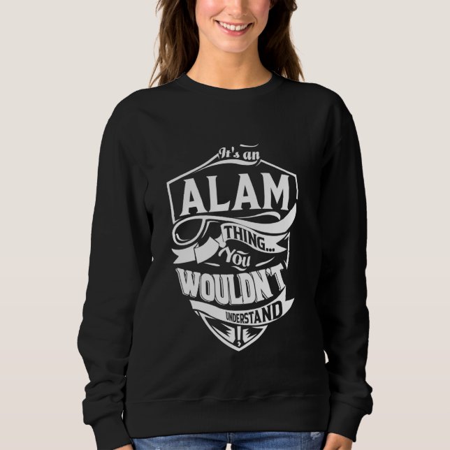 It's an ALAM Thing Gifts Sweatshirt (Front)