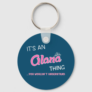 It's an Alana thing you wouldn't understand Key Ring