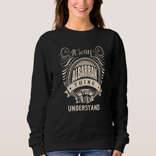 It's an ALBARRAN thing you wouldn't understand Sweatshirt (Front)