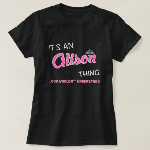 It's an Alison thing you wouldn't understand T-Shirt