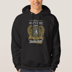 It's an Alpuche Thing You Wouldn't Understand Hoodie