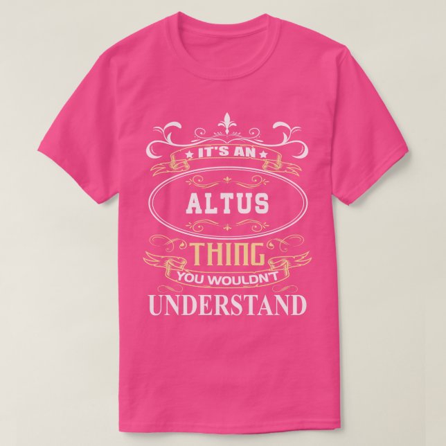 Its An Altus You Wouldnt Understand T-Shirt (Design Front)