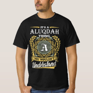 It's an Aluqdah Thing You Wouldn't Understand T-Shirt