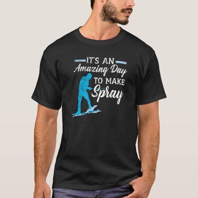 It's An Amazing Day To Make Spray Water Skiing Wat T-Shirt (Front)