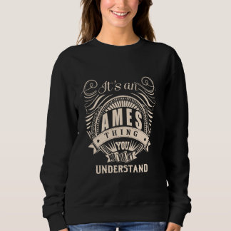 It's an AMES thing you wouldn't understand Gifts Sweatshirt