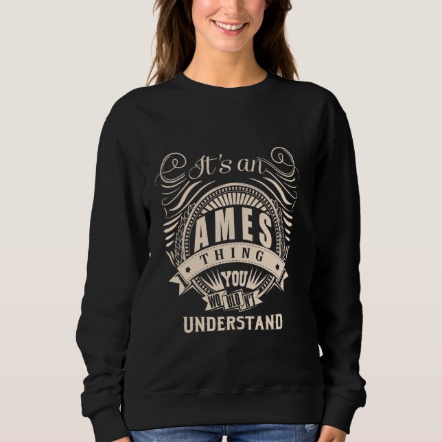 It's an AMES thing you wouldn't understand Gifts Sweatshirt (Front)