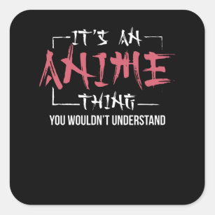 It's An Anime Thing   Animes Lover Gift Square Sticker