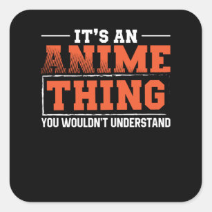 It's An Anime Thing   Animes Lover Gift Square Sticker