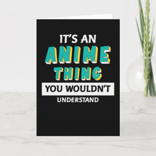 It's an Anime Thing Quote for Anime Lover Card