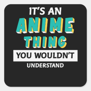 It's an Anime Thing Quote for Anime Lover Square Sticker