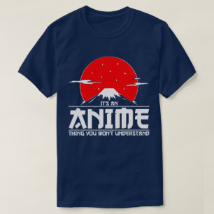 It's an Anime Thing You Won't Understand Anime T-Shirt