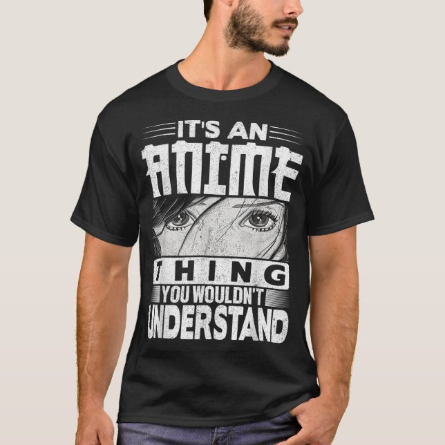 It's An Anime Thing You Wouldn't Understand Manga  T-Shirt (Front)