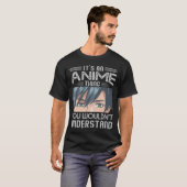 It's an Anime Thing, You Wouldn't Understand T-Shirt (Front Full)