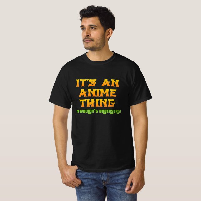 It's An Anime Thing You Wouldn't Understand T-Shirt (Front Full)