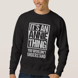 It's An Annie Thing You Wouldn't Understand - Firs Sweatshirt