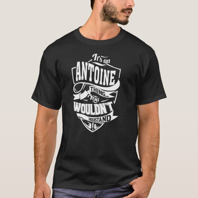 It's an ANTOINE Thing T-Shirt (Front)