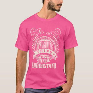 It's An APPLEWHITE Thing You Wouldn't Understand N T-Shirt