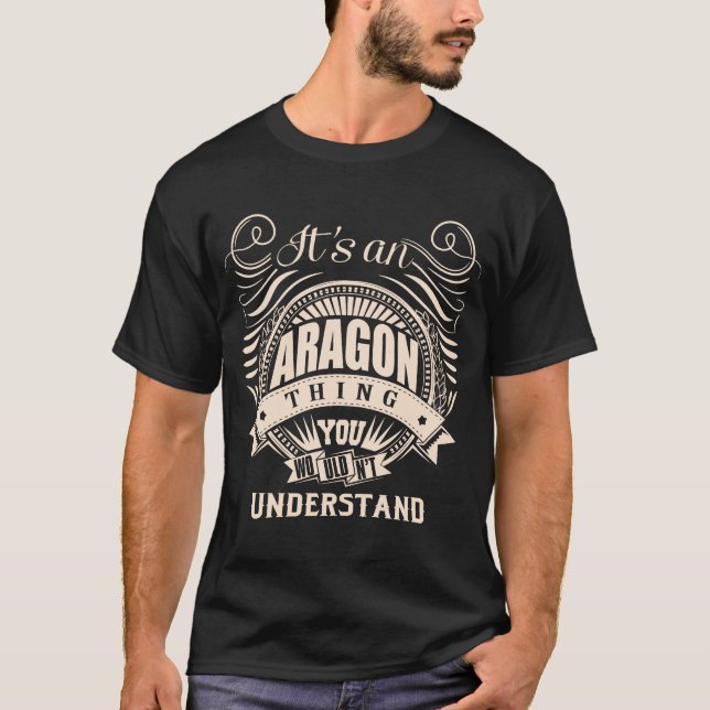 It's an ARAGON thing you wouldn't understand T-Shirt (Front)