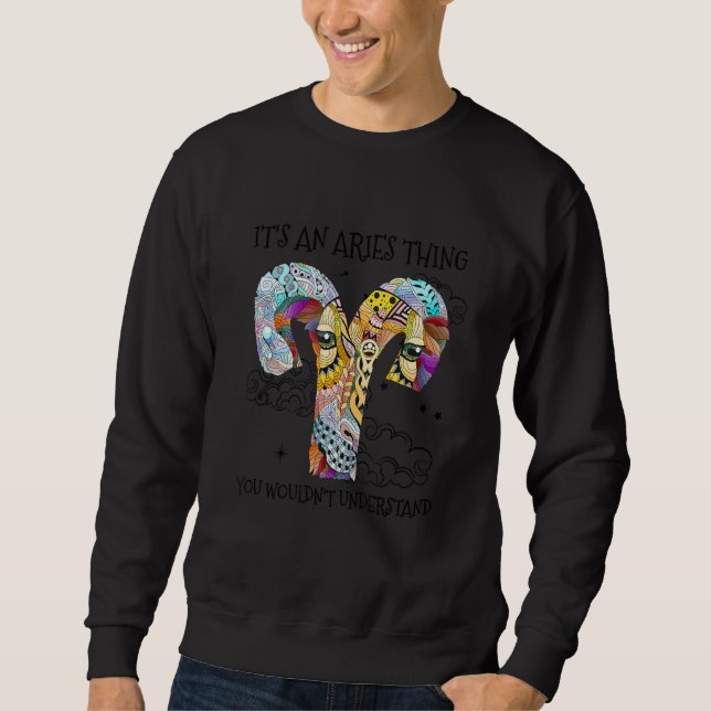 It's An Aries Thing You Wouldn't Understand Zodiac Sweatshirt (Front)