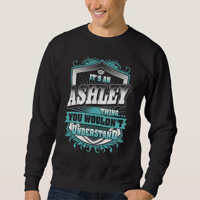 It's An Ashley Thing You Wouldn't Understand Class Sweatshirt (Front)