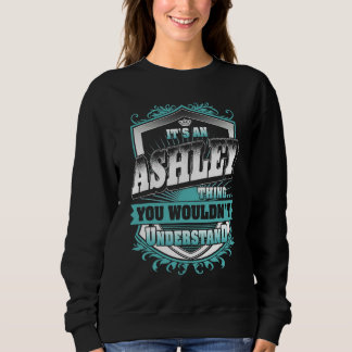 It's An Ashley Thing You Wouldn't Understand Class Sweatshirt