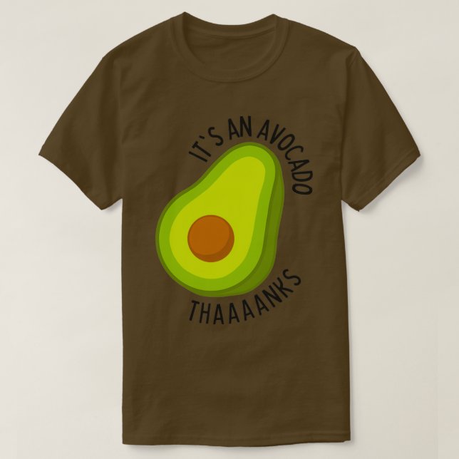 Its An Avocado Thanks 13 T-Shirt (Design Front)